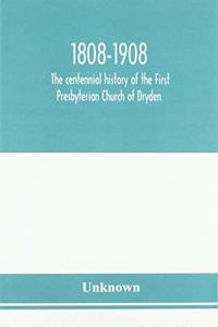 1808-1908; the centennial history of the First Presbyterian Church of Dryden