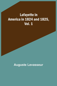 Lafayette in America in 1824 and 1825, Vol. 1