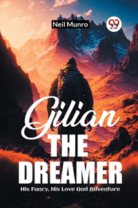 Gilian The Dreamer His Fancy, His Love And Adventure