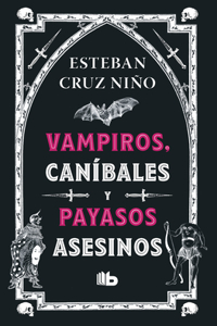 Vampiros, Caníbales Y Payasos Asesinos / Vampires, Cannibals, and Killer Clowns