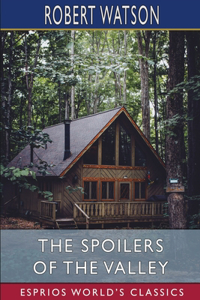 Spoilers of the Valley (Esprios Classics)