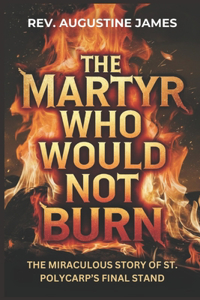 The Martyr Who Would Not Burn
