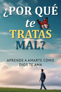 ¿Por Qué Te Tratas Mal?