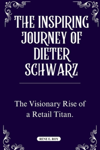 The Inspiring Journey of Dieter Schwarz