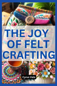 Joy of Felt Crafting