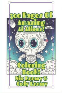 300 Pages Of Amazing Ai Aliens! Coloring Book!