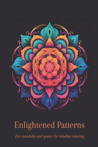 Enlightened Patterns - Zen mandalas and qoutes for mindful coloring