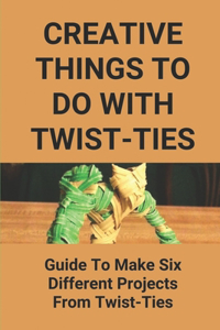 Creative Things To Do With Twist-Ties