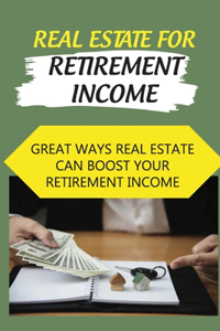 Real Estate For Retirement Income