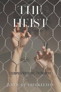 The Heist: Escaping A Narcissist: The Blueprint