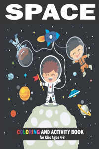 Space Coloring and Activity Book for Kids Ages 4-8: Children's Activity Book About Outer Space, with, Mazes, Dot To Dot, Coloring and More!! Gift for Toddlers & Kids.