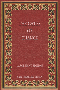 The Gates of Chance - Large Print Edition