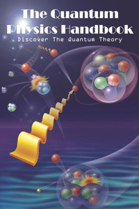 The Quantum Physics Handbook Discover The Quantum Theory