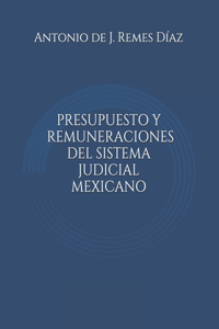 Presupuesto y Remuneraciones del Sistema Judicial Mexicano