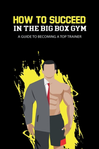 How to Succeed in the Big Box Gym