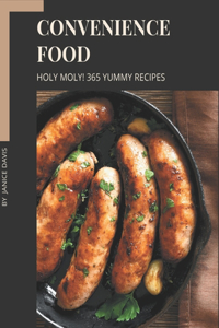 Holy Moly! 365 Yummy Convenience Food Recipes: A Yummy Convenience Food Cookbook to Fall In Love With