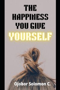 The Happiness You Give Yourself