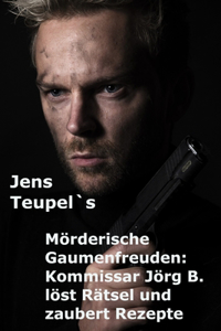 Jens Teupel`s Mörderische Gaumenfreuden