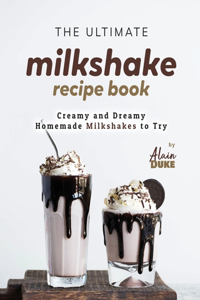 Ultimate Milkshake Recipe Book