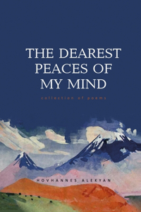 Dearest Peaces of My Mind: Collection of Poems