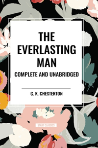 Everlasting Man Complete and Unabridged