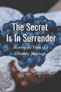 The Secret Is In Surrender