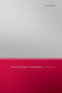 Oxford Studies in Metaethics, Volume 7