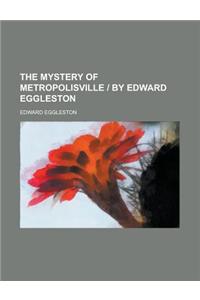 The Mystery of Metropolisville by Edward Eggleston