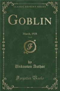 Goblin, Vol. 8: March, 1928 (Classic Reprint): March, 1928 (Classic Reprint)