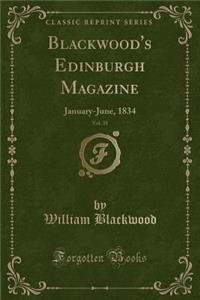 Blackwood's Edinburgh Magazine, Vol. 35: January-June, 1834 (Classic Reprint)