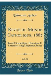 Revue du Monde Catholique, 1887, Vol. 92: Recueil Scientifique, Historique Et Littéraire; Vingt-Septième Année (Classic Reprint)