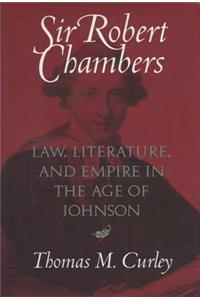 Sir Robert Chambers Law, Literature, and Empire in the Age of Johnson