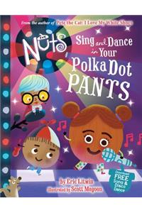 The Nuts: Sing and Dance in Your Polka-Dot Pants