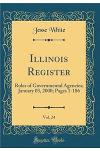 Illinois Register, Vol. 24: Rules of Governmental Agencies; January 03, 2000; Pages 1-186 (Classic Reprint)