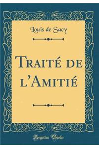 Traité de l'Amitié (Classic Reprint)
