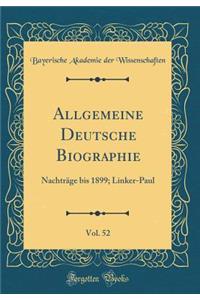 Allgemeine Deutsche Biographie, Vol. 52: NachtrÃ¤ge Bis 1899; Linker-Paul (Classic Reprint)