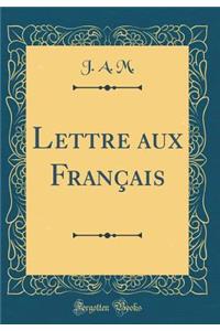 Lettre Aux FranÃ§ais (Classic Reprint)