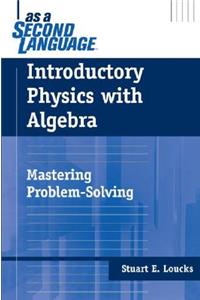 Introductory Physics with Algebra as a Second Language