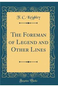 The Foreman of Legend and Other Lines (Classic Reprint)