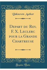 Depart du Rev. F. X. Leclerc pour la Grande Chartreuse (Classic Reprint)