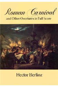 Roman Carnival and Other Overtures in Full Score