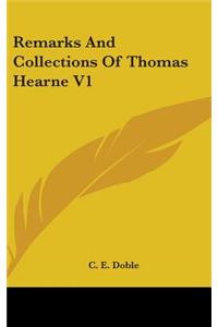 Remarks And Collections Of Thomas Hearne V1