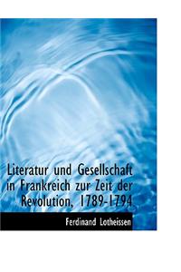 Literatur Und Gesellschaft in Frankreich Zur Zeit Der Revolution, 1789-1794