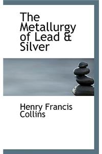 The Metallurgy of Lead & Silver