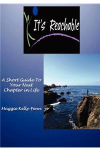 It's Reachable-A Short Guide to Your Next Chapter In Life