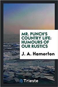 MR. PUNCH'S COUNTRY LIFE: HUMOURS OF OUR