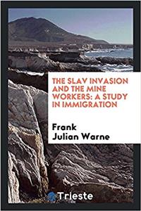 THE SLAV INVASION AND THE MINE WORKERS: