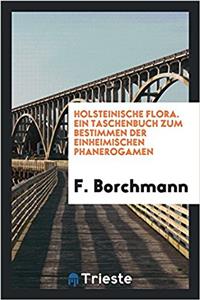 Holsteinische Flora. Ein Taschenbuch zum Bestimmen der einheimischen Phanerogamen