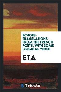 Echoes: translations from the French poets, with some original verse