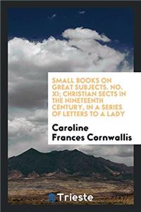 SMALL BOOKS ON GREAT SUBJECTS. NO. XI; C